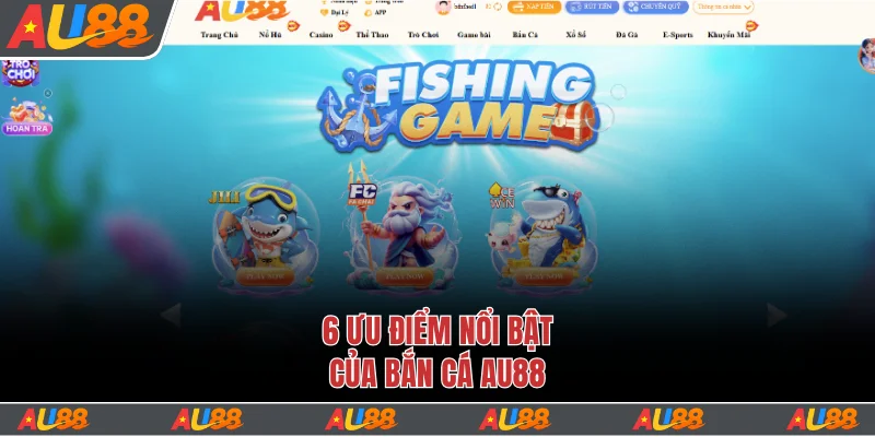Khám Phá Bắn Cá Au88 - Hơn 500 Game Săn Thưởng Cực Hot 1 6 ưu điểm nổi bật của bắn cá Au88