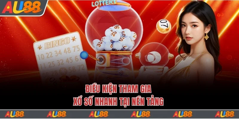 Cách Chơi Xổ Số Siêu Tốc Kiếm Lợi Nhuận Khủng Mỗi Ngày 4 Điều kiện tham gia xổ số nhanh tại nền tảng