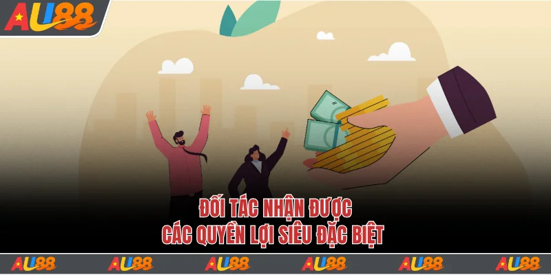 Đối tác nhận được các quyền lợi siêu đặc biệt