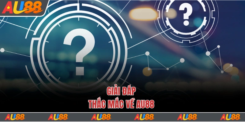 Trang chủ 17 Giải đáp thắc mắc về Au88