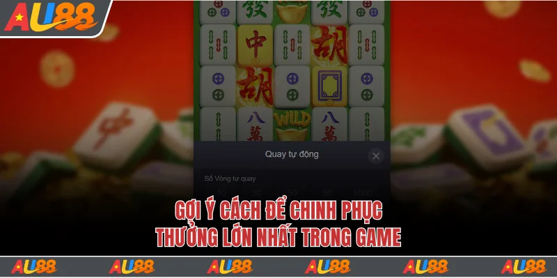 Gợi ý cách để chinh phục thưởng lớn nhất trong game