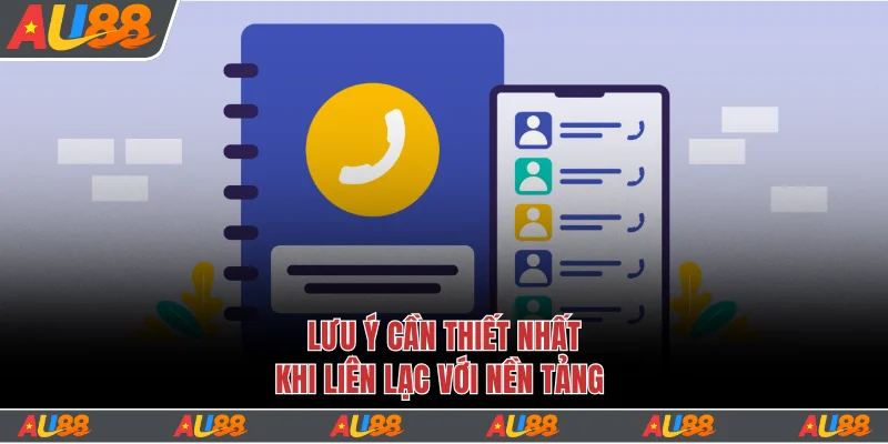 Hướng Dẫn Cách Liên Hệ Au88 An Toàn Với 3 Phương Thức 3 Lưu ý cần thiết nhất khi liên lạc với nền tảng