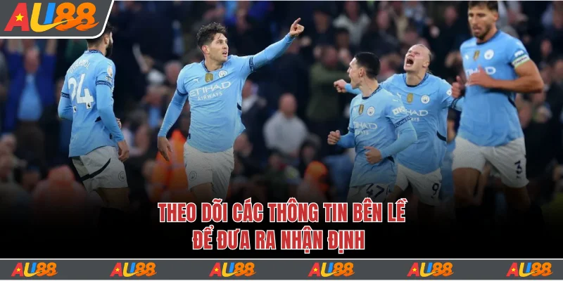 Theo dõi các thông tin bên lề để đưa ra nhận định