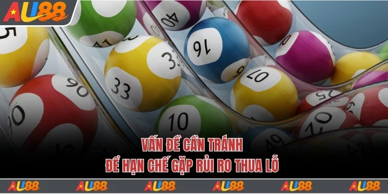 Cách Chơi Xổ Số Siêu Tốc Kiếm Lợi Nhuận Khủng Mỗi Ngày 5 Vấn đề cần tránh để hạn chế gặp rủi ro