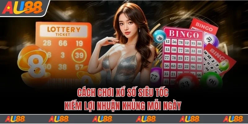 Cách Chơi Xổ Số Siêu Tốc Kiếm Lợi Nhuận Khủng Mỗi Ngày 1 xổ số siêu tốc